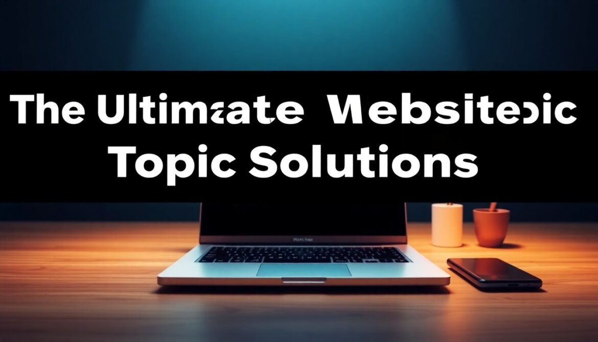 The Ultimate Website Topic Solutions: How To Choose High-Impact Ideas That Grow Traffic (2026 Guide) the ultimate website topicsolutions